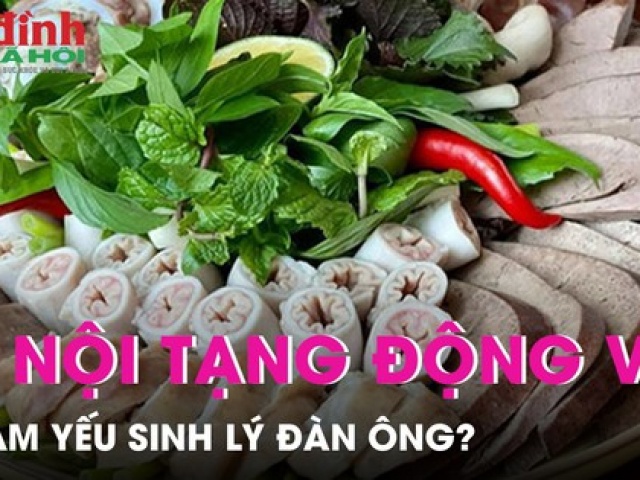 Ẩm thực - Ăn nội tạng động vật có làm yếu sinh lý đàn ông?