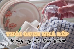 Ẩm thực - Những thói quen nào trong nhà bếp dễ gây ngộ độc thực phẩm nhất?