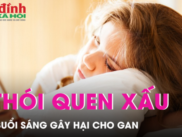 3 thói quen xấu vào buổi sáng gây hại cho gan còn hơn uống rượu