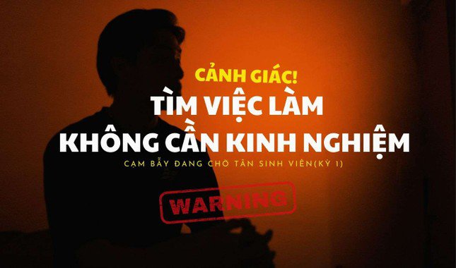 Những &#39;cạm bẫy&#39; đang chờ tân sinh viên (Kỳ 1): Cảnh giác với việc làm thêm không yêu cầu kinh nghiệm - 1