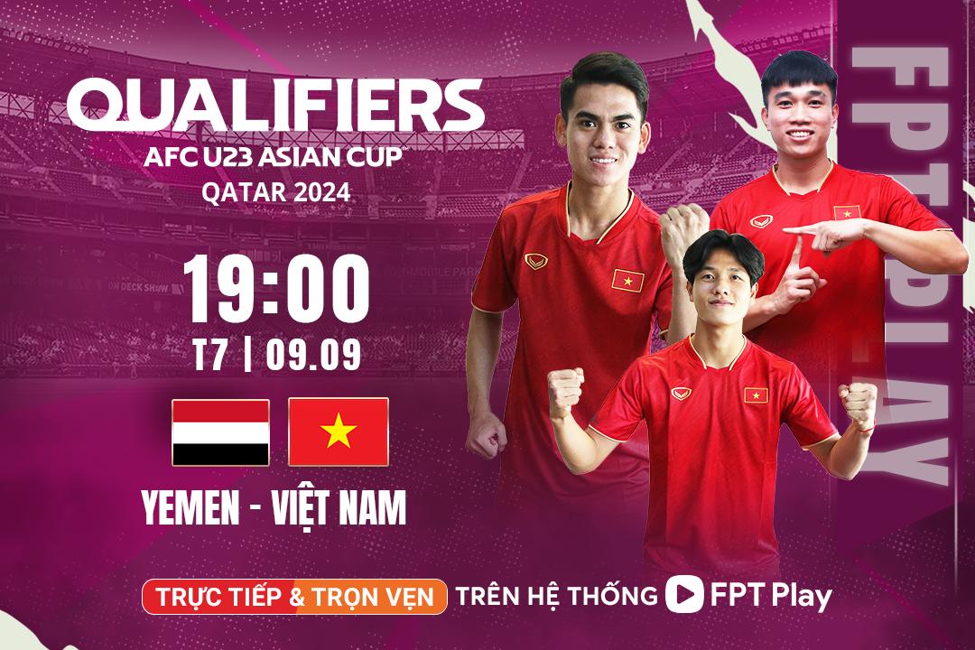 Xem trực tiếp trận U23 Yemen - U23 Việt Nam ở đâu, kênh nào? - 5