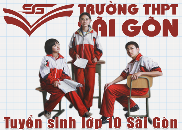 Xét tuyển lớp 10 THPT Sài Gòn và chính sách miễn 100% học phí năm 2024 - 1