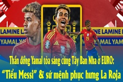 Bóng đá - Thần đồng Yamal tỏa sáng cùng Tây Ban Nha ở EURO: “Tiểu Messi” &amp; sứ mệnh phục hưng La Roja