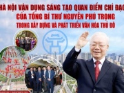 Hà Nội vận dụng sáng tạo quan điểm chỉ đạo của Tổng Bí thư Nguyễn Phú Trọng trong xây dựng và phát triển văn hóa Thủ đô