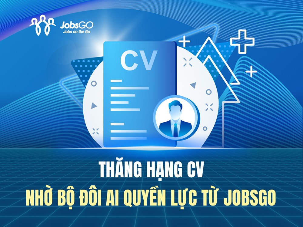 JobsGO cho ra mắt bộ đôi quyền lực hỗ trợ ứng viên trong việc tạo CV