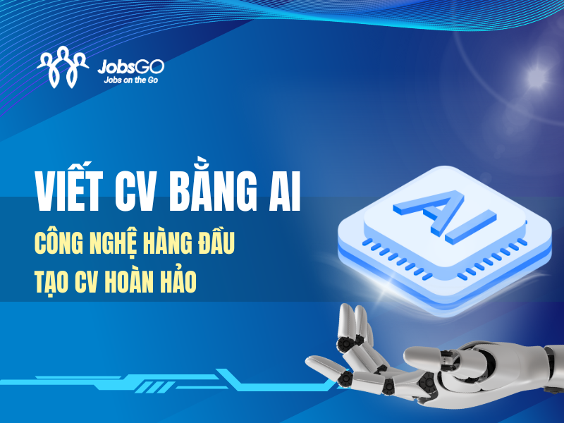Tạo CV hoàn hảo, ấn tượng với công cụ viết CV bằng AI
