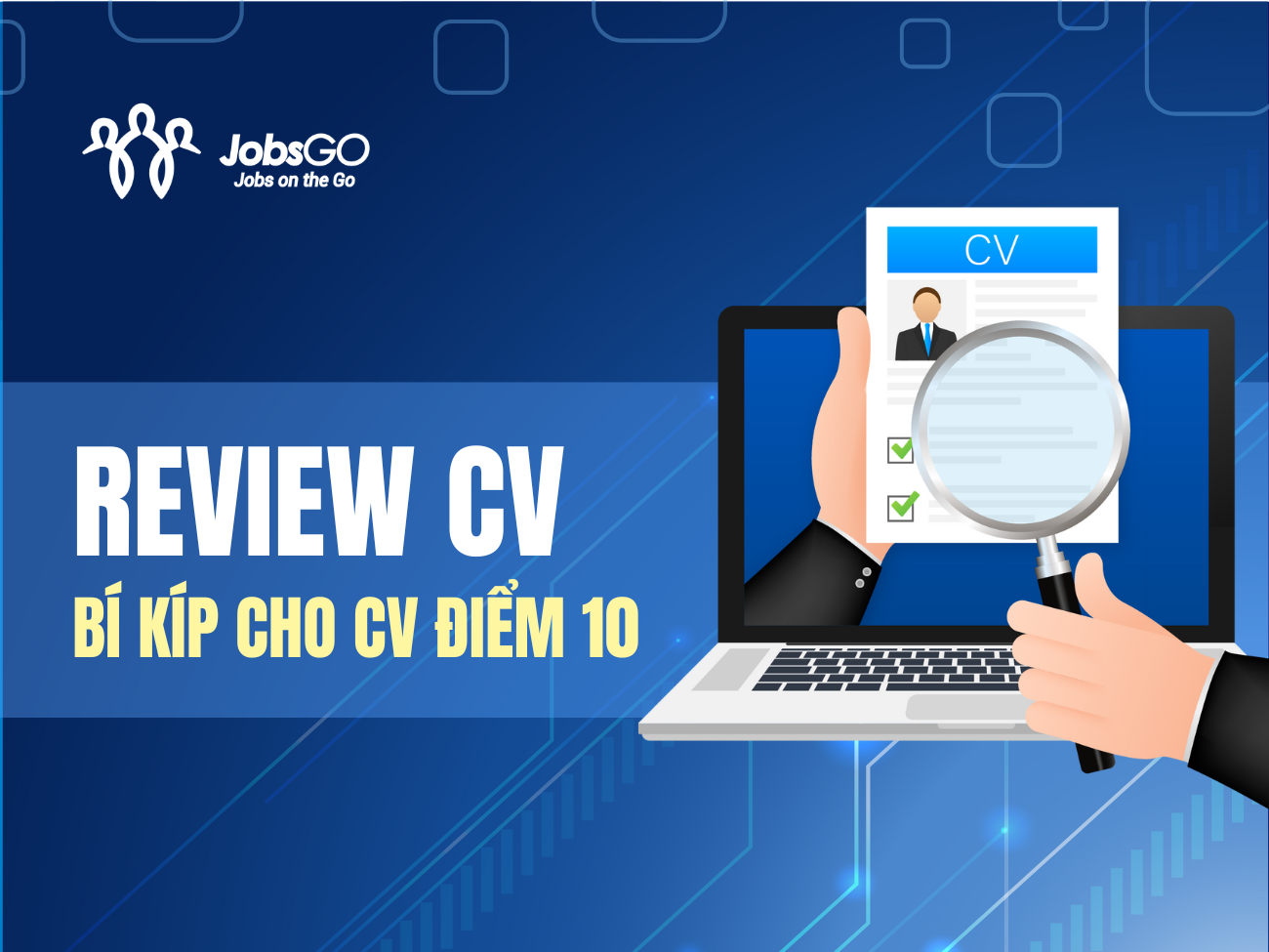 Bí kíp tạo CV xin việc đạt điểm 10 nhờ Review CV