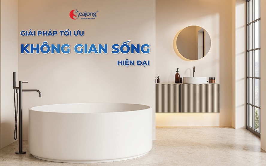 Seajong đem lại giải pháp tối ưu cho không gian sống hiện đại
