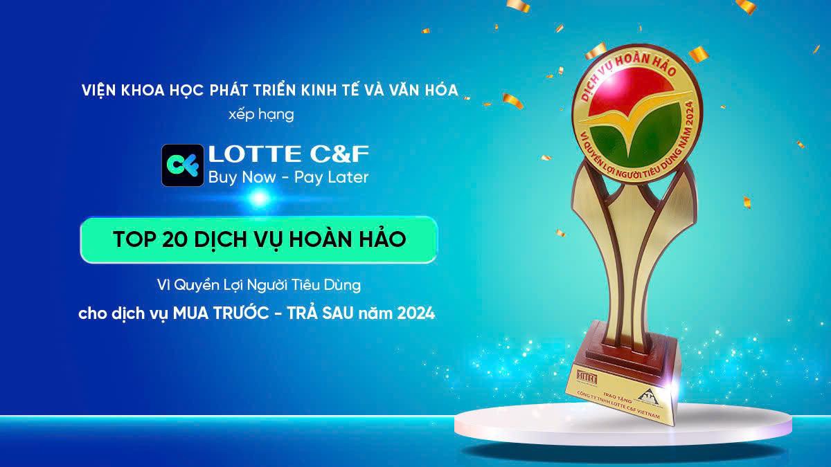 Dù là tân binh trên thị trường BNPL, LOTTE C&amp;F đã nhanh chóng được đề cử &nbsp;“Top 20 Dịch Vụ Hoàn Hảo Vì Quyền Lợi Người Tiêu Dùng” năm 2024