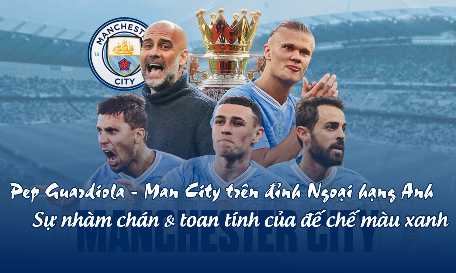 Pep Guardiola - Man City trên đỉnh Ngoại hạng Anh: Sự nhàm chán & toan tính của đế chế màu xanh - 1