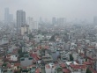 Bầu trời Hà Nội mù mịt trong ngày ô nhiễm không khí đứng thứ 2 thế giới