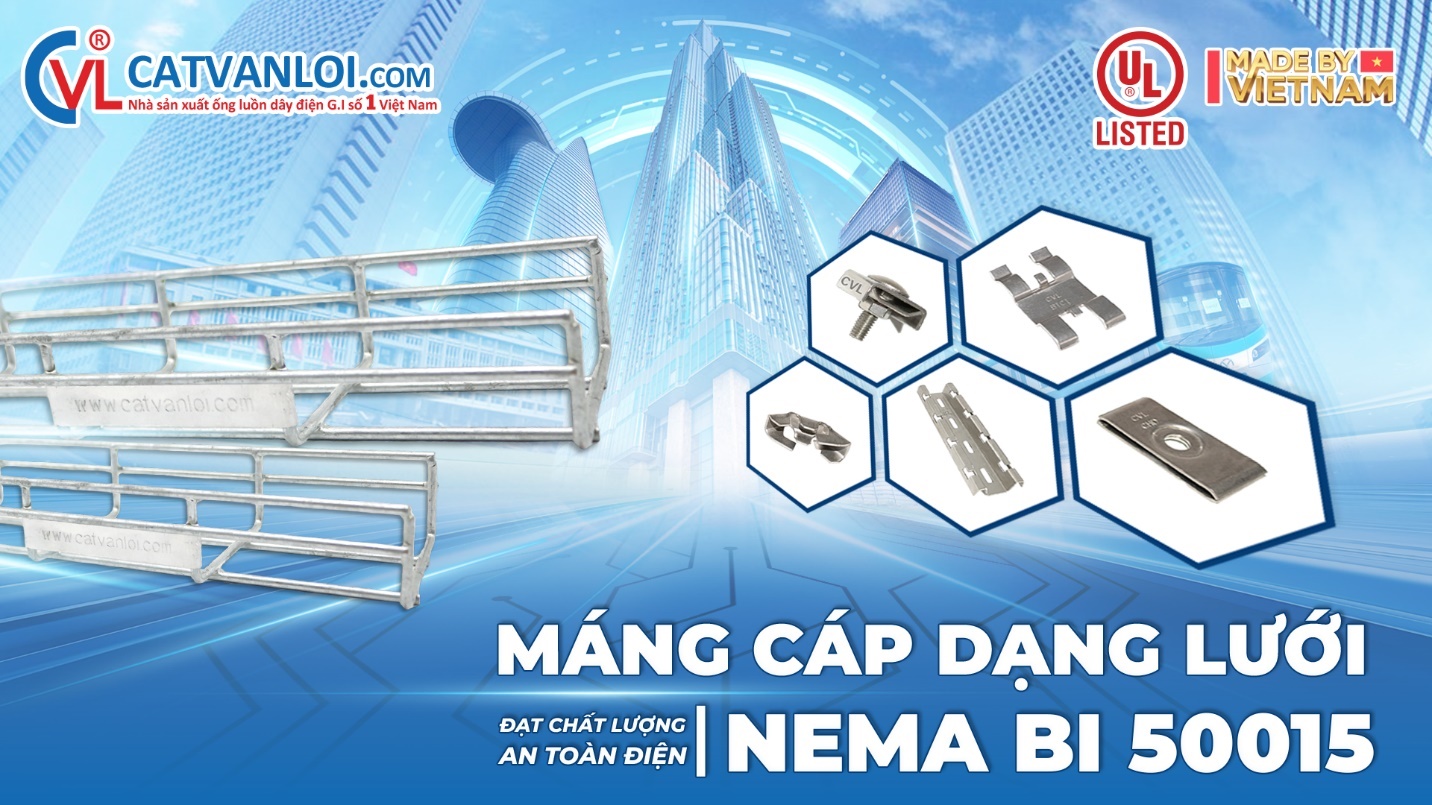 Máng cáp lưới và phụ kiện do Cát Vạn Lợi sản xuất đạt chất lượng – an toàn điện UL Listed - NEMA BI 50015