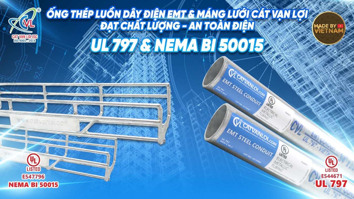 Ống thép luồn dây điện EMT và Máng cáp lưới do Cát Vạn Lợi sản xuất đạt UL 797 &amp; NEMA BI 50015 do UL (Hoa Kỳ) cấp chứng nhận