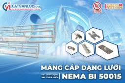 Máng cáp lưới Cát Vạn Lợi đạt chứng nhận UL Listed – Tiêu chuẩn NEMA BI 50015