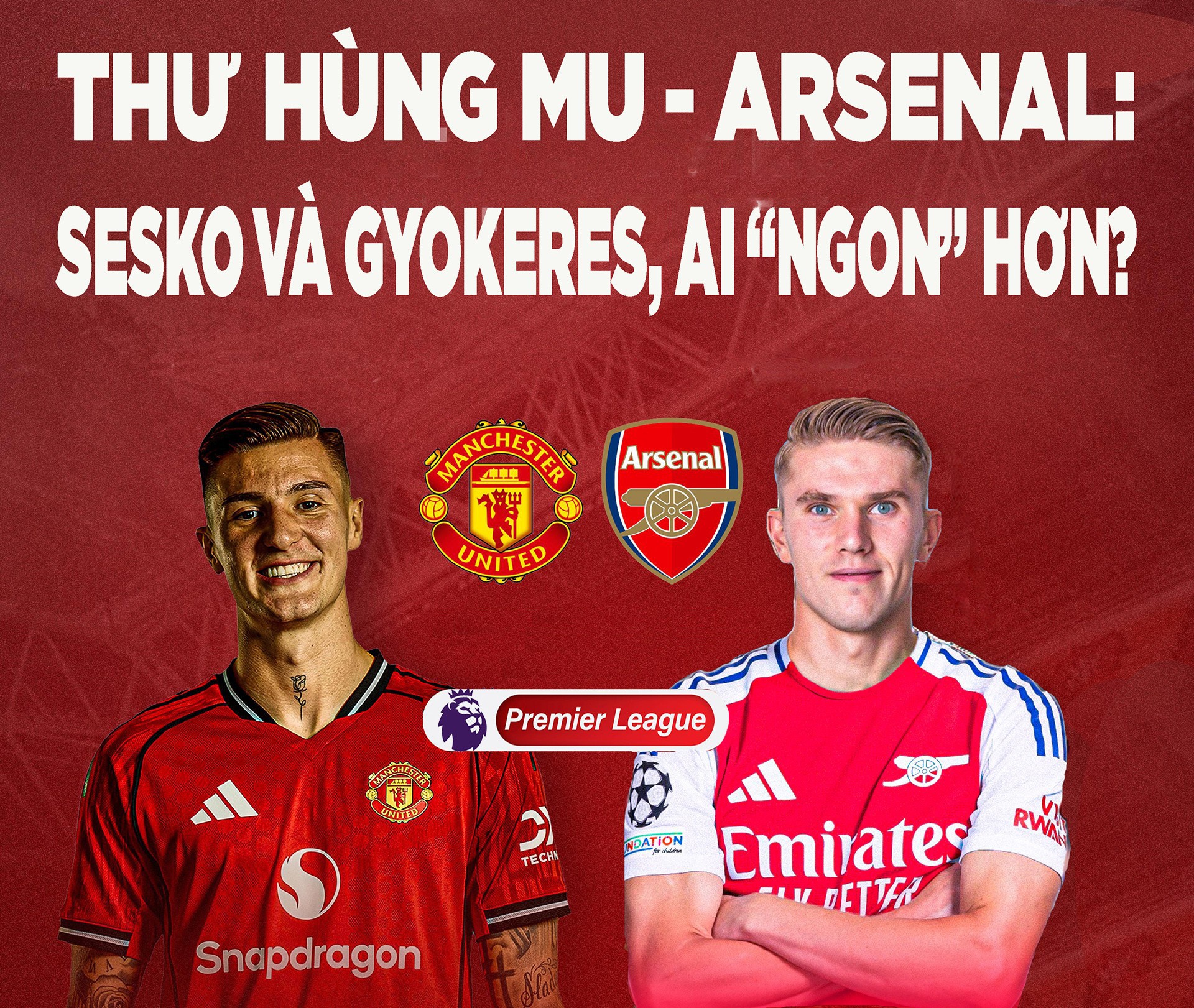 Thư hùng MU - Arsenal: Sesko và Gyokeres, ai 