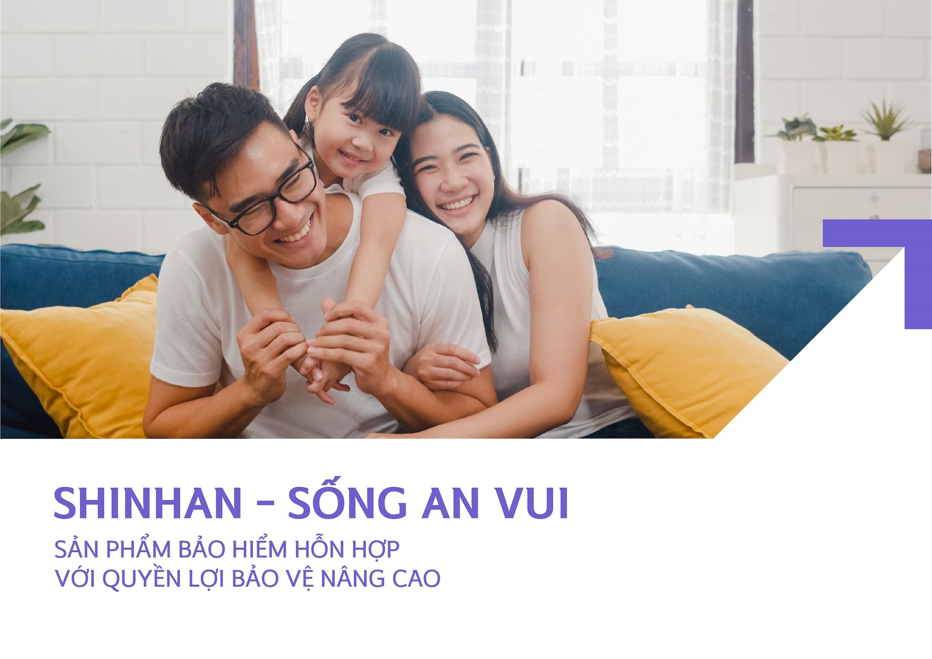 Shinhan – Sống An Vui là sản phẩm bảo hiểm hỗn hợp với quyền lợi bảo vệ nâng cao