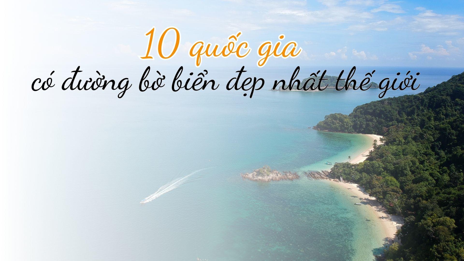 10 quốc gia có đường bờ biển dài và đẹp nhất thế giới - 1