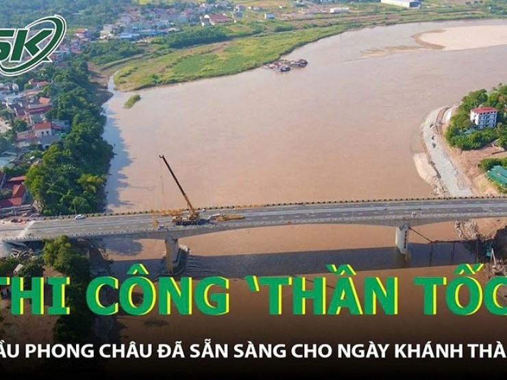 Thi công 'thần tốc', cầu Phong Châu đã sẵn sàng cho ngày khánh thành