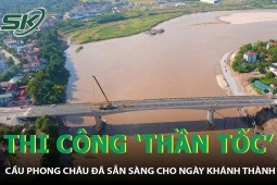 Thi công 'thần tốc', cầu Phong Châu đã sẵn sàng cho ngày khánh thành