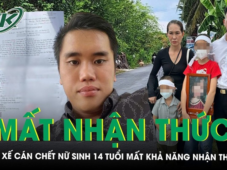 Tài xế cán chết nữ sinh 14 tuổi ở Vĩnh Long đã mất khả năng nhận thức, gia đình nạn nhân nói gì?