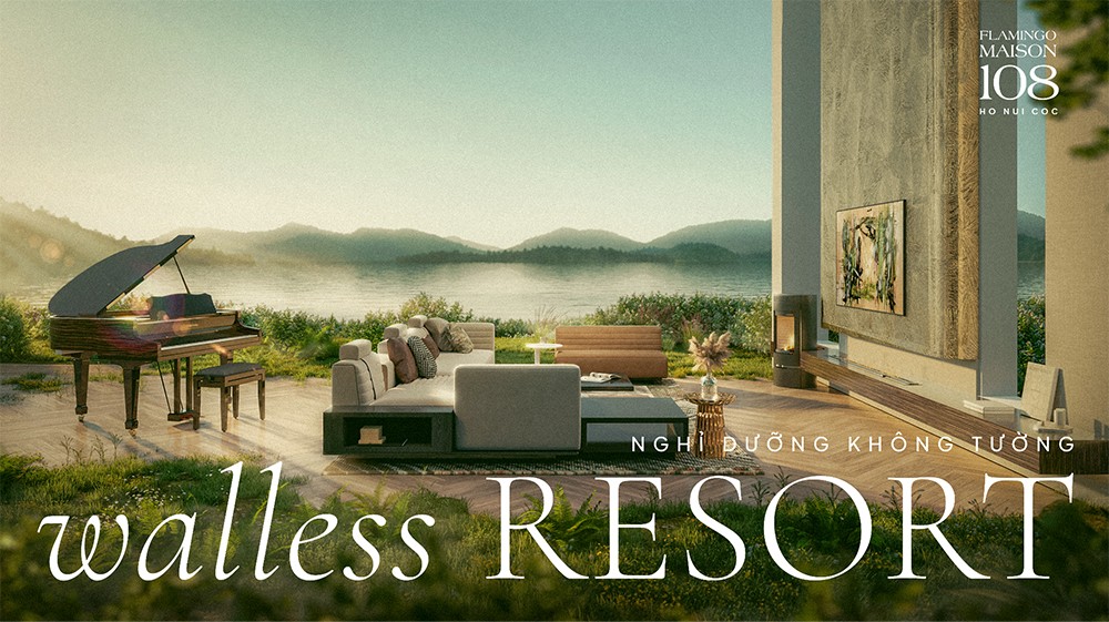 Walless Resort - Nghỉ dưỡng không tường kiến tạo bởi Flamingo Maison 108