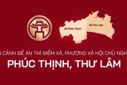 Toàn cảnh Đề án thí điểm xã, phường xã hội chủ nghĩa tại Phúc Thịnh, Thư Lâm