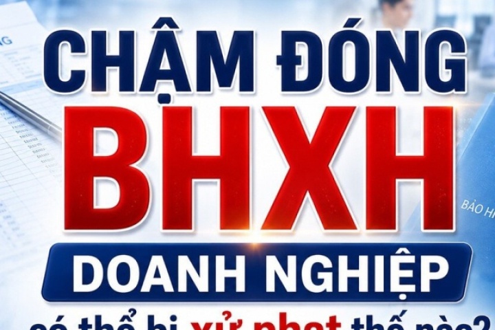 Chậm đóng BHXH, doanh nghiệp có thể bị xử phạt thế nào?