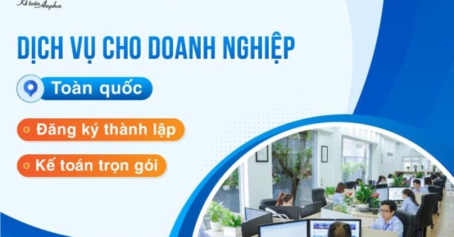 Kế toán Anpha - Đơn vị cung cấp dịch vụ thành lập, kế toán cho doanh nghiệp đáng tin cậy