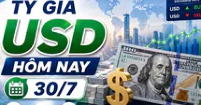 Tỷ giá USD hôm nay 30/7: Đồng Đô la Mỹ tỷ giá trung tâm tại Ngân hàng Nhà nước tiếp tục lập đỉnh