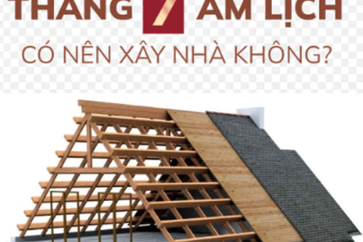 Xây nhà tháng 7 âm lịch: Xui xẻo hay cơ hội vàng ít người biết?