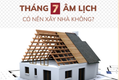 Xây nhà tháng 7 âm lịch: Xui xẻo hay cơ hội vàng ít người biết?