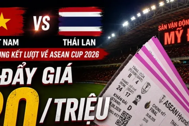 Vé chung kết Việt Nam - Thái Lan bị hét giá 30 triệu đồng/cặp