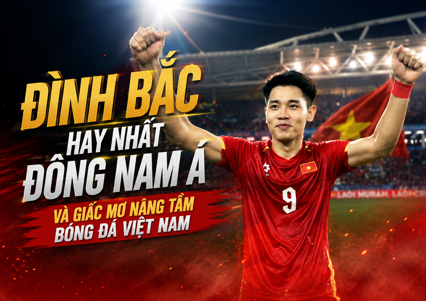 Đình Bắc hay nhất Đông Nam Á và giấc mơ nâng tầm bóng đá Việt Nam - 1