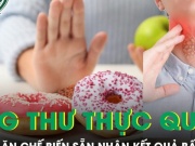 Người đàn ông ung thư thực quản bỏ đồ chế biến sẵn, nhận kết quả bất ngờ