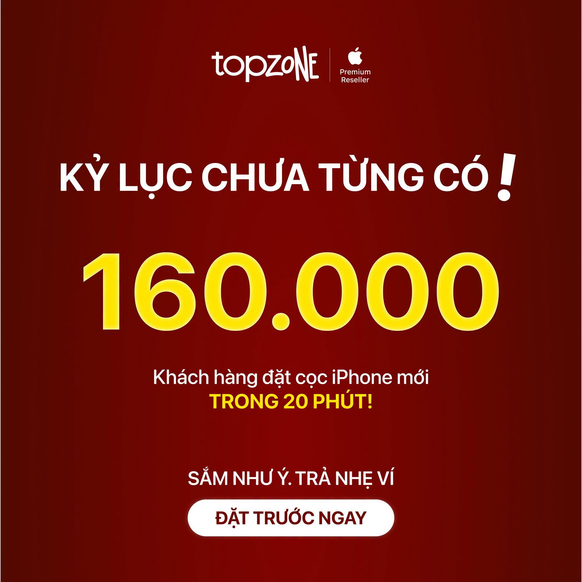 Hệ thống TopZone ghi nhận lượng đơn đặt hàng tăng vọt ngay từ những giây phút đầu tiên mở cổng đăng ký trực tuyến