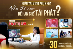 Điều trị viêm phụ khoa thế nào để hạn chế tái phát? BS.CKI Phạm Thị Sâm chia sẻ
