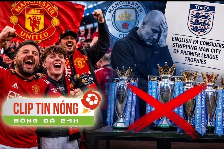 Hội cổ động viên MU đòi phạt nặng Man City vì 114 vi phạm tài chính (Clip tin nóng)