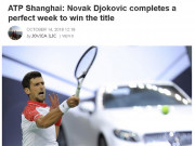 Thể thao - Djokovic có tuần lễ hoàn hảo: Báo quốc tế khen &quot;ông trùm nửa cuối 2018&quot;