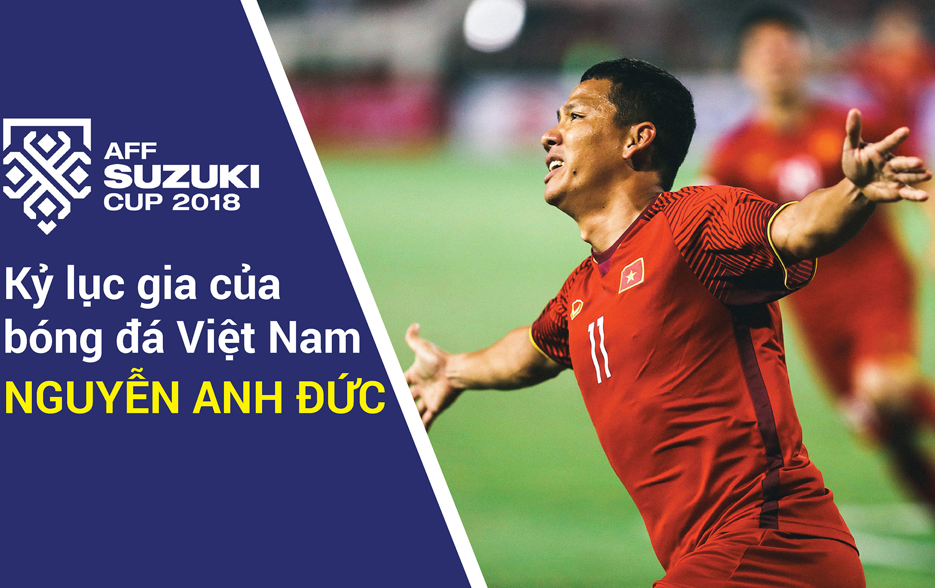 Tiền đạo Anh Đức: Từ ngôi sao bị “bỏ rơi” tới người hùng lịch sử AFF Cup 2018 - 12