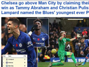 Bóng đá - Chelsea vượt mặt Man City: Lampard quá đỉnh, báo Anh cực lực tán tụng