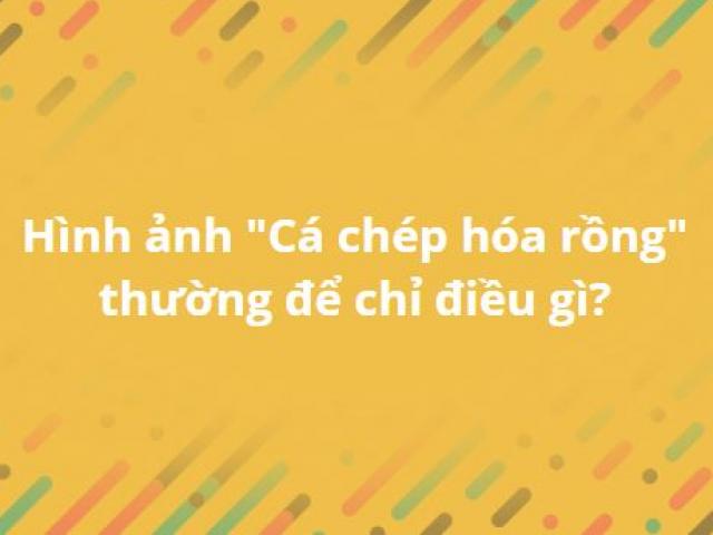 Giỏi đến mấy cũng phải dè chừng với bộ câu hỏi ”khó xơi” này