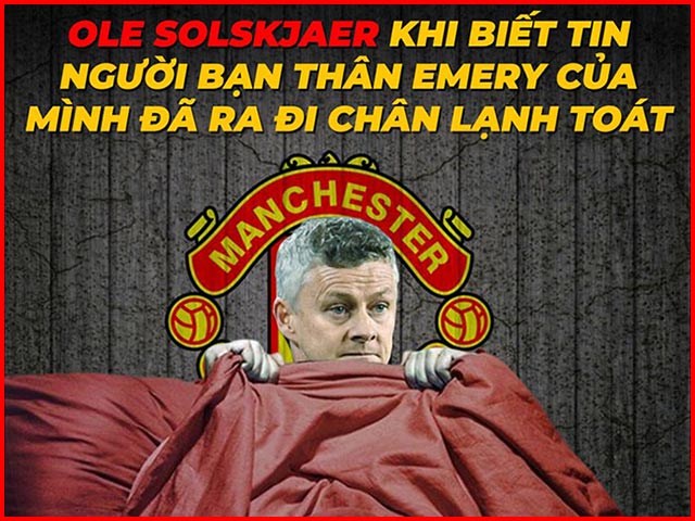 Tranh vui - HLV Emery bị Arsenal sa thải khiến Solskjaer "run rẩy" ghế nóng MU