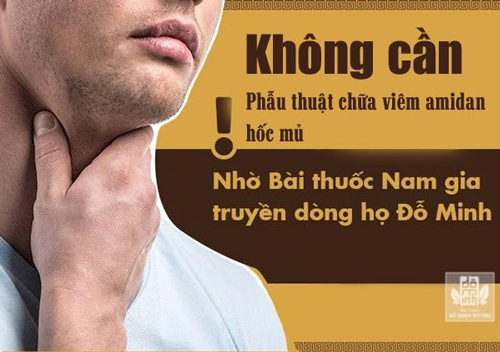 Chẳng cần phẫu thuật cũng khỏi viêm amidan hốc mủ nhờ thuốc nam Đỗ Minh Đường - 2