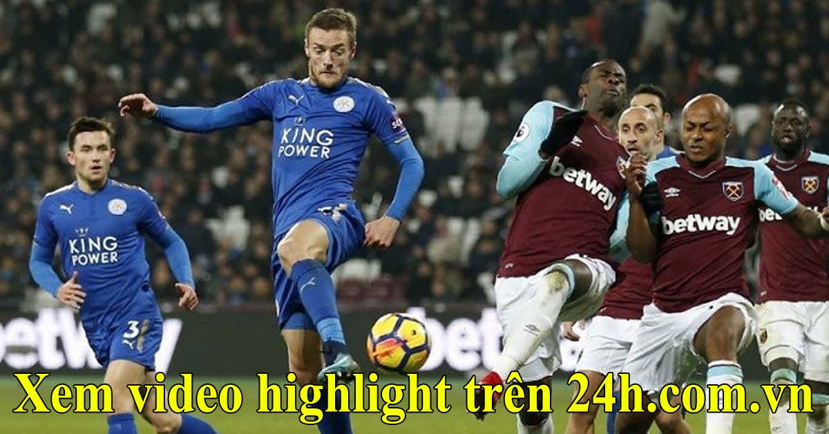 Trực tiếp bóng đá Leicester - West Ham: Nối dài niềm vui, bám đuổi Everton