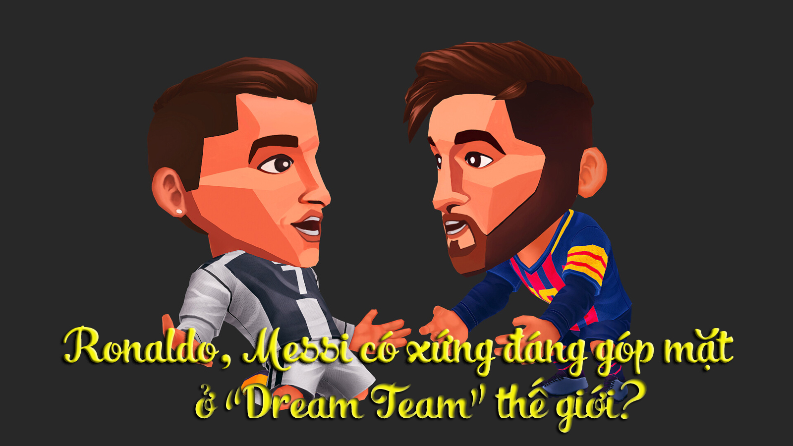 Ronaldo, Messi có xứng đáng góp mặt ở &#34;Dream Team&#34; thế giới? - 1