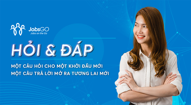 JobsGO Hỏi & Đáp: Diễn đàn kết nối “triệu” ước mơ