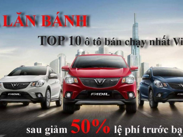 Ô tô - Giá lăn bánh 10 ô tô bán chạy nhất Việt Nam sau khi giảm 50% phí trước bạ