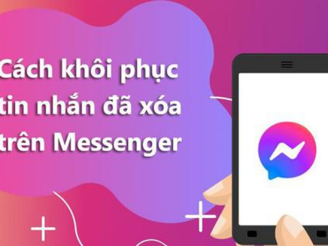 Công nghệ thông tin - Cách khôi phục tin nhắn đã xoá trên Messenger Facebook, bạn đã biết chưa?