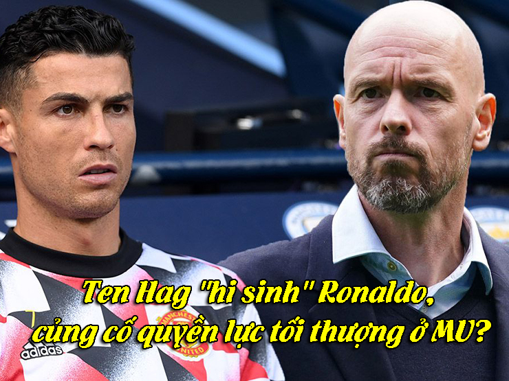 Bóng đá - Ten Hag "hi sinh" Ronaldo, củng cố quyền lực tối thượng ở MU?
