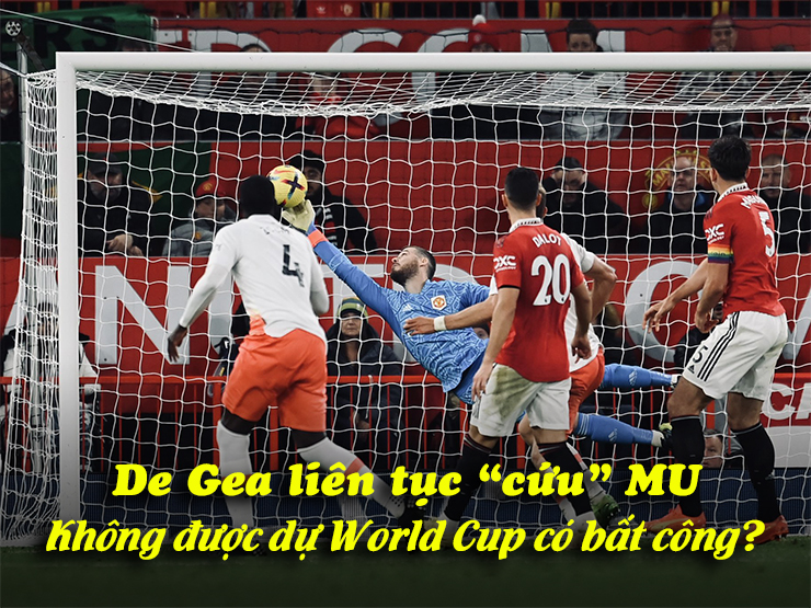 De Gea liên tục ”cứu” MU: Không được dự World Cup có bất công?